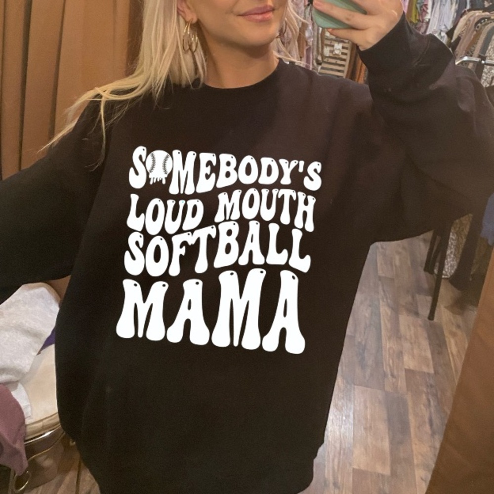 Somebody’s loud mouth Softball mama sweatshirt